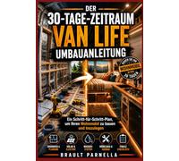 DER 30-TAGE-ZEITRAUM VAN LIFE UMBAUANLEITUNG: Ein Schritt-für-Schritt-Plan, um Ihren Wohnmobil zu bauen und loszulegen