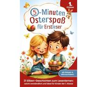 Der 5-Minuten-Osterspaß für Erstleser: 21 Silben-Geschichten zum Lesenlernen - Leicht verständlich und ideal für Kinder der 1. Klasse