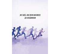 Der 90-Tage-Lauf: Praktisches Arbeitsbuch für persönliche Entwicklung und Network Marketing, um Disziplin, Beständigkeit und konkrete Ergebnisse aufzubauen