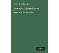 Der Aberglaube des Mittelalters: Ein Beitrag zur Kulturgeschichte