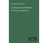 Der Aberglaube des Mittelalters: Ein Beitrag zur Kulturgeschichte