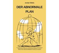 DER ABNORMALE PLAN: Ein praktischer Leitfaden zum Verständnis von Stress Angstzuständen Depressionen Traumata undpsychischen Problemen undzum Aufbau ... 8 (Die Psychology Blueprint Serie)