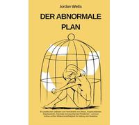 DER ABNORMALE PLAN: Ein praktischer Leitfaden zum Verständnis von Stress Angstzuständen Depressionen Traumata undpsychischen Problemen undzum Aufbau ... undGedeihen (Die Psychology Blueprint Serie)