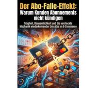 Der Abo-Falle-Effekt: Warum Kunden Abonnements nicht kündigen: Trägheit, Bequemlichkeit und die versteckte Mechanik wiederkehrender Umsätze im E-Commerce