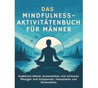 Der achtsame Mann: Aktivitätsbuch für Männer: Ausmalen, Rätsel und Achtsamkeitsübungen für Männer die abschalten möchten