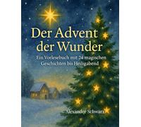 Der Advent der Wunder - Ein Vorlesebuch mit 24 magischen Geschichten bis Heiligabend: Familienbuch mit Mitmach-Ideen & Aquarell-Illustrationen für Kinder ab 5 Jahren