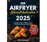 Der Airfryer Adventskalender 2025: Knusprige und leckere 10 Minuten Rezepte für Weihnachtsfreude & Geschmack - Ein Festtags kochbuch kompatibel mit Ninja Dual Zone