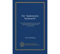 Der "akademische Nachwuchs": eine Untersuchung über die Lage und die Aufgaben der Extraordinarien und Privatdozenten