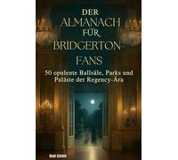 Der Almanach für Bridgerton-Fans: 50 opulente Ballsäle, Parks und Paläste der Regency-Ära