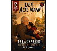 Der alte Mann / The Old Man - (Sprachreise: Die Berlin-Chroniken, Buch 18): Bilingual German-English Graded Reader for A1 Beginners: Learn German ... - Complete Series (Books 1-20))