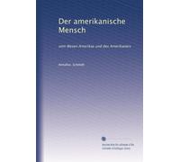 Der amerikanische Mensch: vom Wesen Amerikas und des Amerikaners