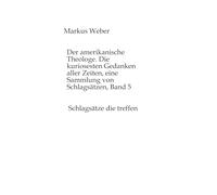 Der amerikanische Theologe. Die kuriosesten Gedanken aller Zeiten, eine Sammlung von Schlagsätzen, Band 5: Schlagsätze die treffen