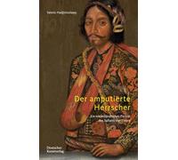 Der amputierte Herrscher: Ein niederländisches Porträt des Sultans von Tidore