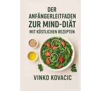 DER ANFÄNGERLEITFADEN ZUR MIND-DIÄT MIT KÖSTLICHEN REZEPTEN