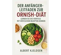 DER ANFÄNGERLEITFADEN ZUR ORNISH-DIÄT: LERNEN SIE DIE VORTEILE MIT KÖSTLICHEN REZEPTEN KENNEN