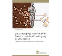 Der Anfang des menschlichen Daseins und die Grundlegung des Menschen