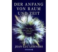 Der Anfang von Raum und Zeit: Wie alles aus dem Nichts entstehen konnte | Der Kosmologe und Weltraumforscher erklärt den Ursprung des Universums