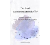 Der Anti-Kommunikationskoffer: Wie wir sprechen, wenn wir uns nicht mehr schützen (Narrative Würde)