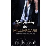 Der Antrag des Milliardärs: Eine Büroromanze mit einem Milliardär und Fake-Dating (Die Dominanten Milliardäre)
