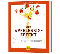 Der Apfelessig-Effekt: Für mehr Energie, Gesundheit und strahlenden Glow / Reduziert Blutzuckerspitzen und stärkt den Darm