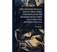 Der Apostel Paulus, Erter Theil oder chronologische Bemerkungen Ã1/4ber das Leben des Apostels Paulus