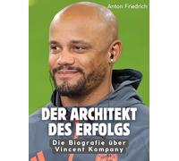 Der Architekt des Erfolgs: Die Biografie über Vincent Kompany. Hochwertige Hardcoverausgabe