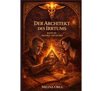 DER ARCHITEKT DES IRRTUMS (DAS EDEN-PROTOKOLL)