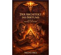 DER ARCHITEKT DES IRRTUMS (DAS EDEN-PROTOKOLL)