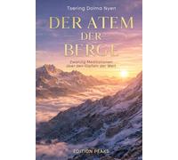 Der Atem der Berge: Zwanzig Meditationen über den Gipfeln der Welt