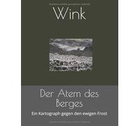 Der Atem des Berges: Ein Kartograph gegen den ewigen Frost