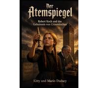 Der Atemspiegel: Robert Koch und das Geheimnis von Crimmitschau