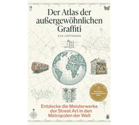 Der Atlas der außergewöhnlichen Graffiti: Entdecke die Meisterwerke der Street Art in den Metropolen der Welt. Ein Guide für Kunstliebhaber und Städtereisende. Von Banksy bis zu verborgenen Gassen