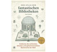 Der Atlas der fantastischen Bibliotheken: Entdecke die schönsten, ältesten und geheimnisvollsten Bücherorte der Welt. Das perfekte Geschenk für Bibliophile und alle, die den Geruch von Büchern lieben