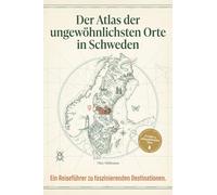 Der Atlas der ungewöhnlichsten Orte in Schweden: Ein Reiseführer zu faszinierenden Destinationen. Der ultimative Guide für Entdecker und Skandinavien-Fans. Das perfekte Geschenk für Naturliebhaber