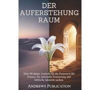 Der Auferstehung Raum: Eine 40-tägige Andacht für die Fastenzeit für Frauen, die spirituelle Erneuerung und biblische Identität suchen.