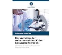 Der Aufstieg der selbstlernenden KI im Gesundheitswesen: Die Anfänge der adaptiven, KI-gesteuerten Gesundheitsversorgung