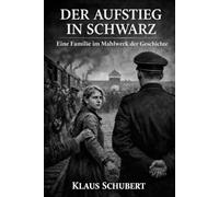 DER AUFSTIEG IN SCHWARZ: Eine Familie im Mahlwerk der Geschichte: 17 (Historische Romane von Klaus Schubert)