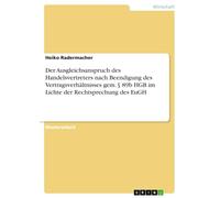 Der Ausgleichsanspruch des Handelsvertreters nach Beendigung des Vertragsverhältnisses gem. § 89b HGB im Lichte der Rechtsprechung des EuGH