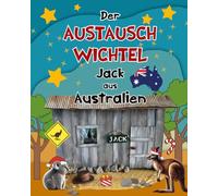 Der Austauschwichtel - Jack aus Australien: Ein ganz besonderer Wichtelbesuch aus dem Land der Kängurus - Wichtelbriefe, Bastelanleitungen und Ausmalbilder
