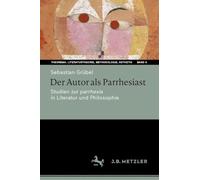 Der Autor als Parrhesiast: Studien zur parrhesía in Literatur und Philosophie: 6 (Theorema. Literaturtheorie, Methodologie, Ästhetik, 6)