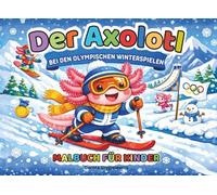 Der Axolotl bei den Olympischen Winterspielen Malbuch für Kinder: Malvorlagen zum Thema Wintersport