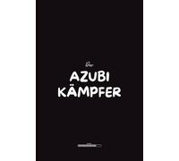 Der Azubi-Kämpfer: Motivierendes Notizbuch für Auszubildende - Für alle, die ihre Ausbildung mit Kampfgeist meistern wollen
