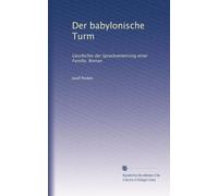 Der babylonische Turm: Geschichte der Sprachverwirrung einer Familie; Roman