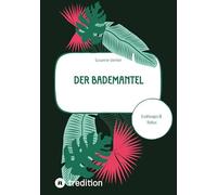 Der Bademantel: Erzählungen & Haikus