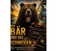 Der Bär und das Schweigen: Wenn Wahrheit zum Sprengstoff wird! Eine knallharte Autobiographie