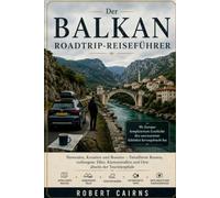 Der Balkan Roadtrip-Reiseführer: Slowenien, Kroatien und Bosnien - Detaillierte Routen, verborgene Täler, Küstenstraßen und Orte abseits der Touristenpfade