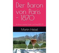 Der Baron von Paris - 1870: Ein Roman zwischen Frieden und Krieg 1870/71