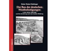 Der Bau der deutschen Westbefestigungen: in den Jahren 1936 bis 1940 und ihre Zerstörung nach dem Zweiten Weltkrieg