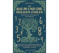 Der Baum und die heiligen Zahlen: 36 Schlüssel zur Numerologie und zum Lebensweg, entschlüsseln Sie die verborgenen Botschaften der Zahlen, um Ihre ... und inneres Wohlbefinden zu erreichen