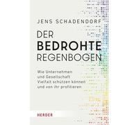 Der bedrohte Regenbogen: Wie Unternehmen und Gesellschaft Vielfalt schützen können und von ihr profitieren